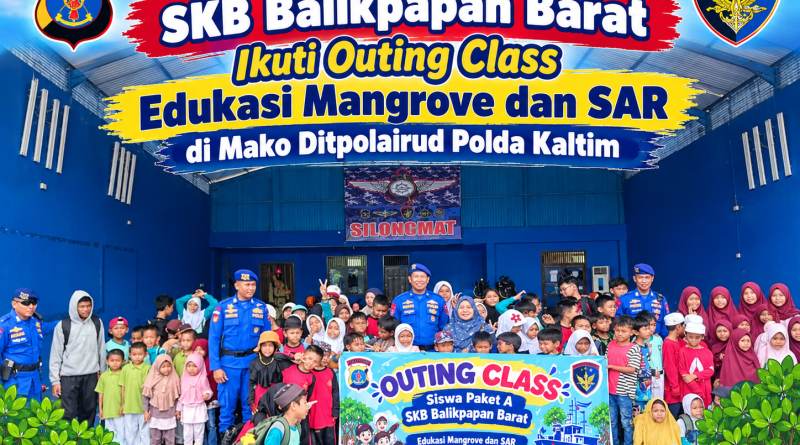 Siswa Paket A SKB Balikpapan Barat Ikuti Outing Class Edukasi Mangrove dan SAR di Mako Ditpolairud Polda Kaltim